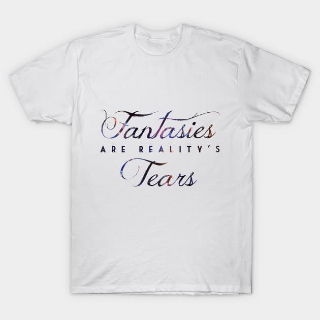 Fantasies are reality's tears (DAY) T-Shirt by Mayunnaize